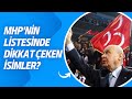 MHP kesin aday listesinde dikkat çeken isimler oldu