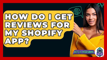 How Do I Get Reviews For My Shopify App? - Next LVL Programming