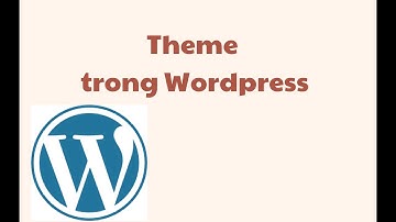 Sử dụng theme trong Wordpress - bài 2 - WEB2033