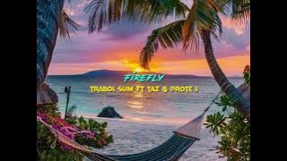 Firefly- Trabol Sum ft Taz and Prote J (Official Audio)