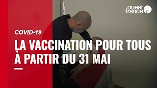 Covid-19 : la vaccination pour tous les Français à partir du 31 mai