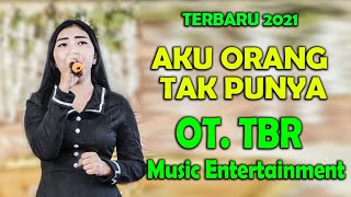 AKU ORANG TAK PUNYA | OT TBR MUSIK ENTERTAINMENT | ORGEN TUNGGAL DANGDUT ORIGINAL | TERBARU 2021