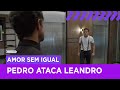 Louco por vingana pedro antnio ataca leandro no trabalho  amor sem igual