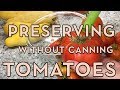 Preserving Fresh Tomatoes without Canning