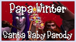 ♪ PAPA WINTER ♪ - Santa Baby World of Warcraft Parody ♪