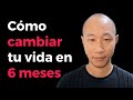 Cómo cambiar tu vida en UN AÑO (o en 6 MESES)