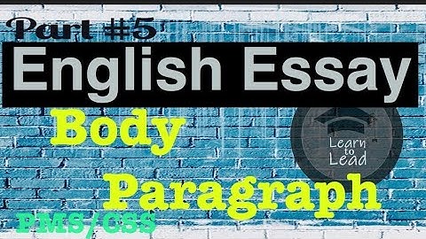 CSS/PMS ENGLISH ESSAY LECTURE SERIES PART 5: BODY PARAGRAPH | LEARN TO LEAD