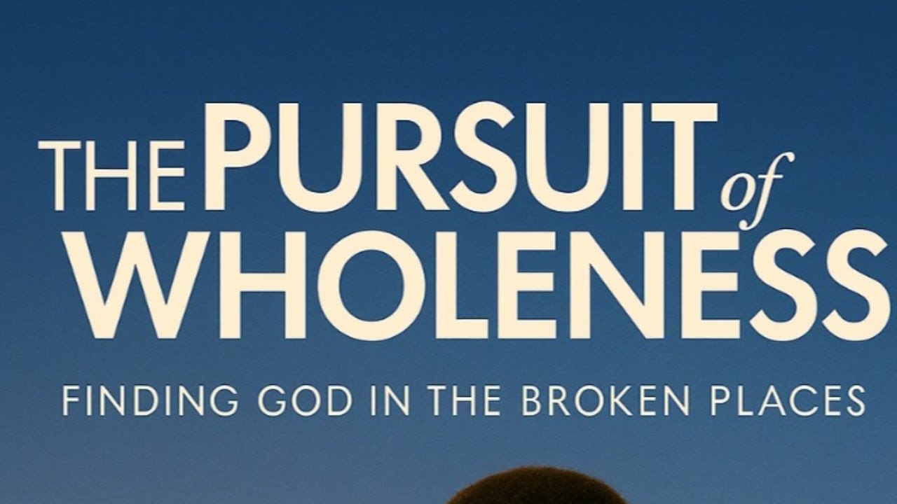 Pursuit of Wholeness || Finding God In The Broken Places