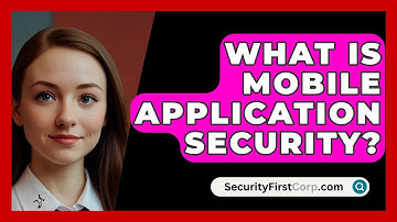 What Is Mobile Application Security? - SecurityFirstCorp.com