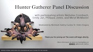 McIntosh Gallery &amp; Art Now! Present: Hunter Gatherer Panel Discussion