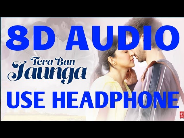 Main Tera Ban Jaunga-Kabir Singh 8D Audio Song