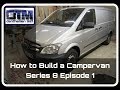 How to Build a Campervan Mercedes Vito Series 8 Episode 1