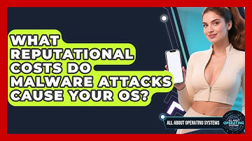 What Reputational Costs Do Malware Attacks Cause Your OS? - All About Operating Systems