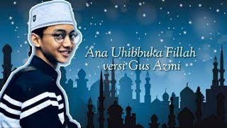 ANA UHIBBUKA FILLAH (KEKASIH IDAMAN) | MENCINTAIMU KARENA ALLAH VERSI GUS AZMI   LIRIK