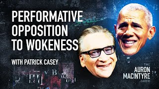 Performative Opposition To Wokeness Guest Patrick Casey 2623