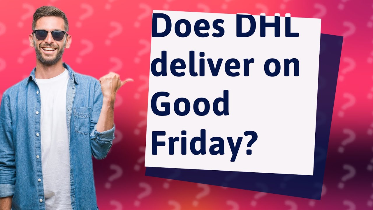 Does DHL Deliver On Good Friday YouTube