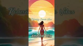 Relaxing Cosmic Vibes DJ Mix: Ambient for Beach Dreams & Bright Skies 🏖🌞💭 #ambient #relaxingmusic