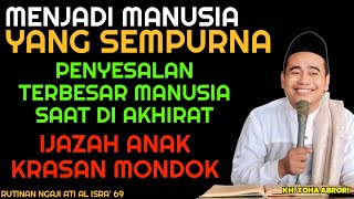 MENJADI MANUSIA SEMPURNA SEBELUM PENYESALAN TERBESAR DATANG - KH TOHA ABRORI