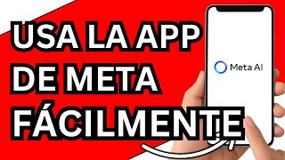 Cómo usar la app de Meta AI en 2026 paso a paso