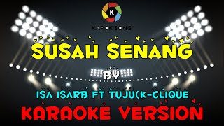 Isa Isarb - Susah Senang (ft. TUJU K-CLIQUE) Karaoke Version