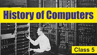 History of Computers | Generations of Computer | Development of Computer | Computer Class 5