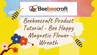 Beebeecraft Product Tutorial | Bee Happy Magnetic Flower Wreath