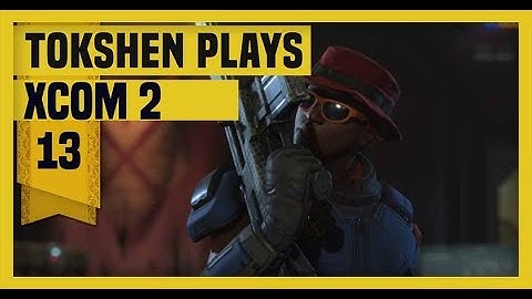 XCOM 2: Take Back Earth-  Part 13