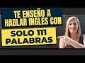 Te Enseño a Hablar Inglés con Solo 111 Palabras