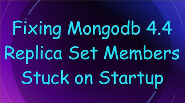 Fixing Mongodb 4.4 Replica Set Members Stuck on Startup