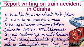 Report writing on train accident in Odisha | Odisha train accident report writing | report writing