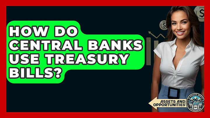 How Do Central Banks Use Treasury Bills? - AssetsandOpportunity.org