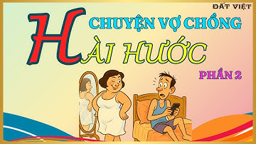 HÀI HƯỚC CHUYỆN VỢ CHỒNG | Cười Sặc Sụa Với Những Câu Chuyện Mặn Mà Nhất