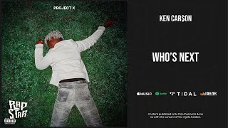 Ken Car$on - &#39;&#39;Who&#39;s Next&#39;&#39; (Project X)