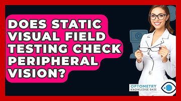 Does Static Visual Field Testing Check Peripheral Vision? - Optometry Knowledge Base