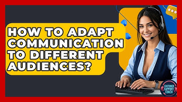 How To Adapt Communication To Different Audiences? - Customer Support Coach