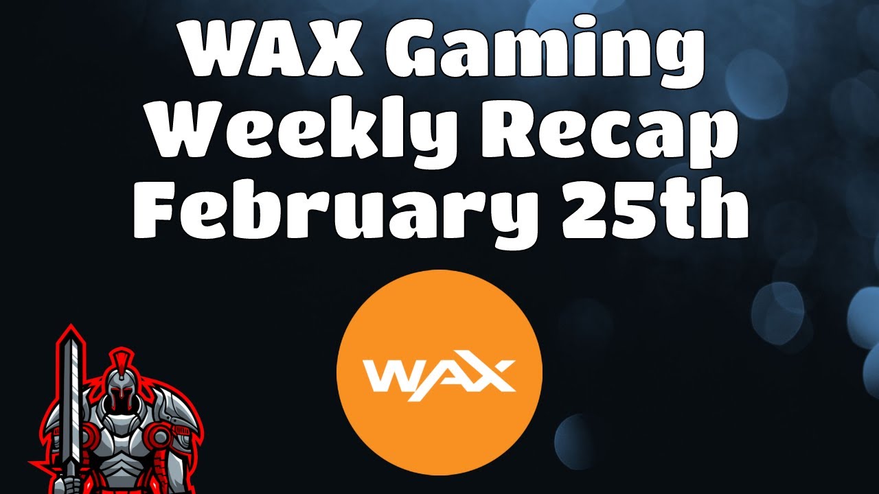 Wax Weekly Recap for February 25th |  The Latest News and Updates for the WAX Blockchain