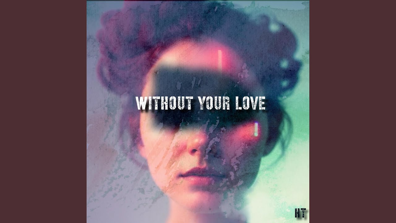 Watch WITHOUT YOUR LOVE on YouTube Watch WITHOUT YOUR LOVE on YouTube