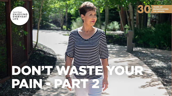 Don't Waste Your Pain - Part 2 | Joyce Meyer | Enjoying Everyday Life