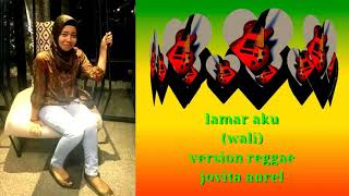 Lirik terbaru (lamar aku) wali version reggae (jovita aurel)