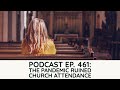 Podcast Ep. 461: The Pandemic Ruined Church Attendance