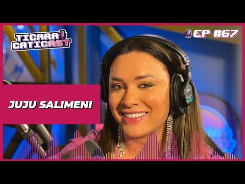 JUJU SALIMENI - TICARACATICAST | EP 67