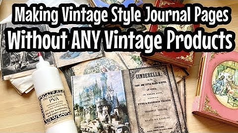 Making Vintage Style Journal Pages Without Vintage Products / Junk Journal Tutorial Video