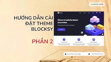 BÀI 21 - Hướng dẫn chi tiết các bước cài đặt THEME BLOCKSY Phần 2 - LAMMMO.COM