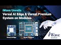 Iwave unveils system on modules powered by versal ai edge and versal premium soc fpgas