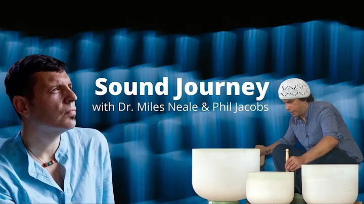 Sound Journey with Dr. Miles Neale & Phil Jacobs