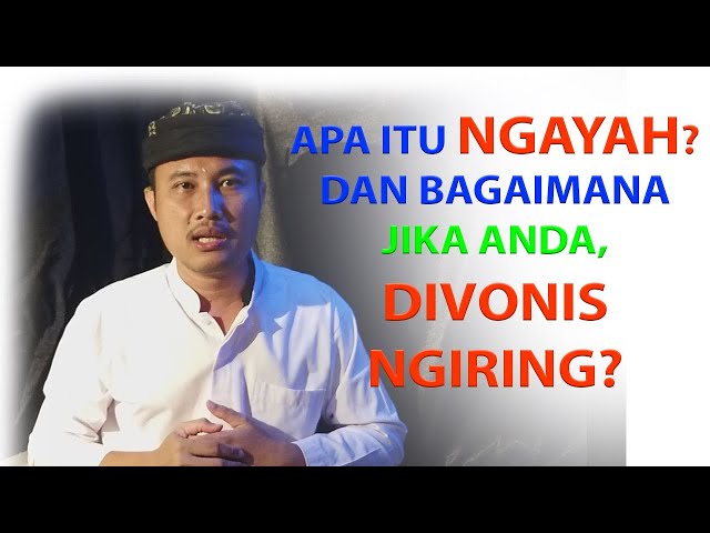 APA ITU NGAYAH? DAN BAGAIMANA JIKA ANDA DIVONIS NGIRING? [NGIRING TERKAIT NGAYAH] class=