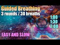 3 rounds with 30 breaths - Easy and Slow Breathing Technique - Cosmic Journey