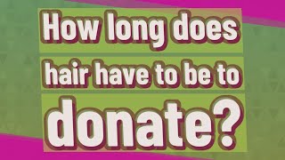 What hair donation takes 8 inches?