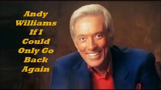 Andy Williams.......If I Could Only Go Back Again.