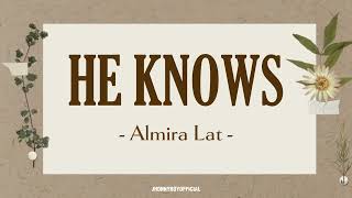 HE KNOWS | Almira Lat (The Bride) | LYRICS
